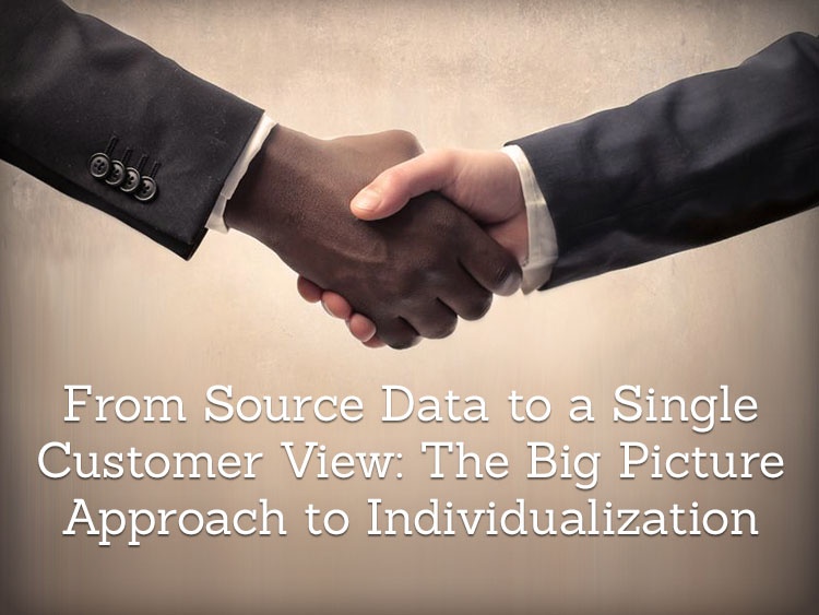 From Source Data to a Single Customer View: The Big Picture Approach to Indivualization