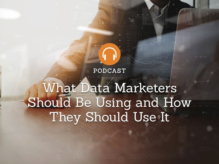 What Data Marketers Should Be Using and How They Should Use It