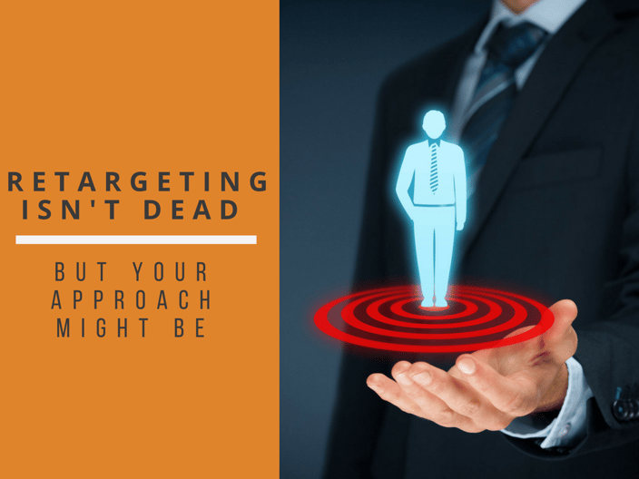 Retargeting Isn't Dead But Your Approach Might Be