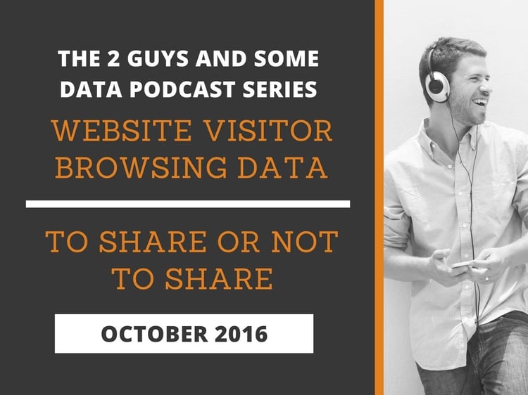 Podcast: Website Visitor Browsing Data: To Share or Not to Share