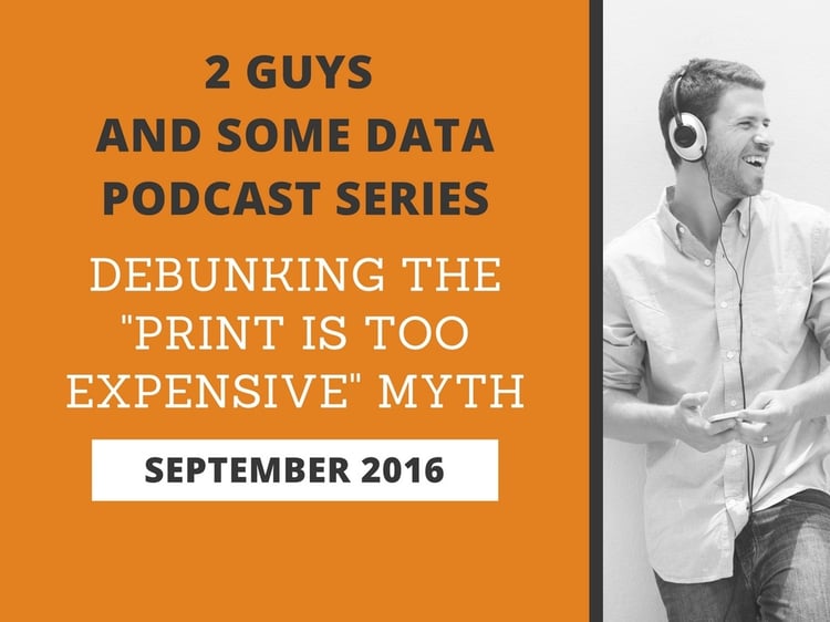 2 Guys and Some Data Podcast Series: Debunking the "Print Is Too Expensive" Myth