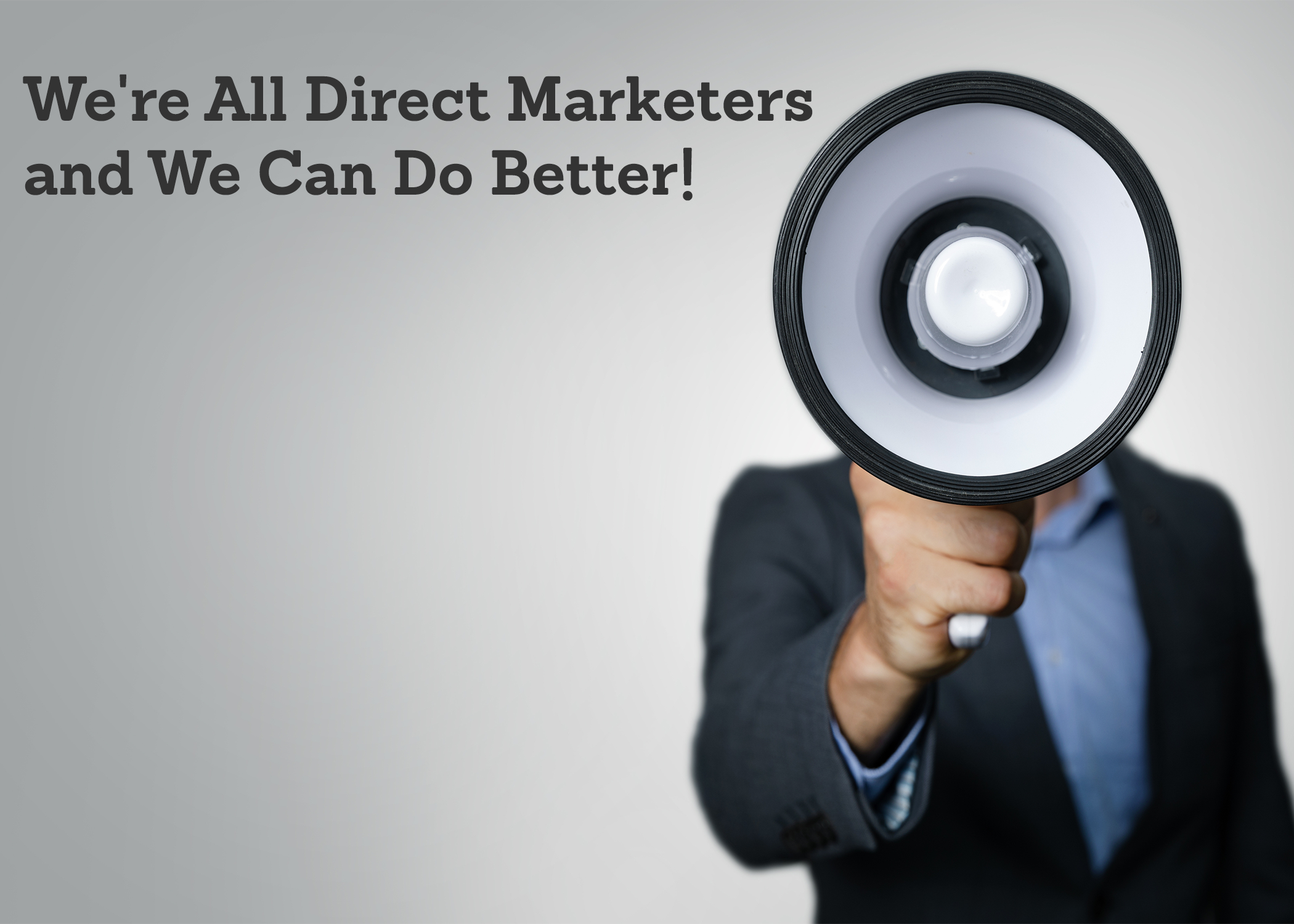 We're All Direct Marketers and We Can Do Better!