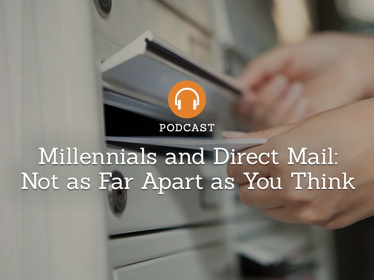 Podcast — Millennials and Direct Mail Marketing: A Love Story