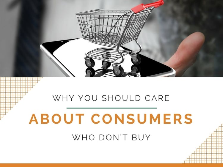 Wh You Should Care About Consumers Who Don't Buy