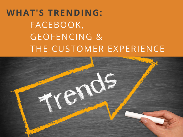 What's Trending at Marketing Conferences: Facebook, Geofencing and the Customer Experience