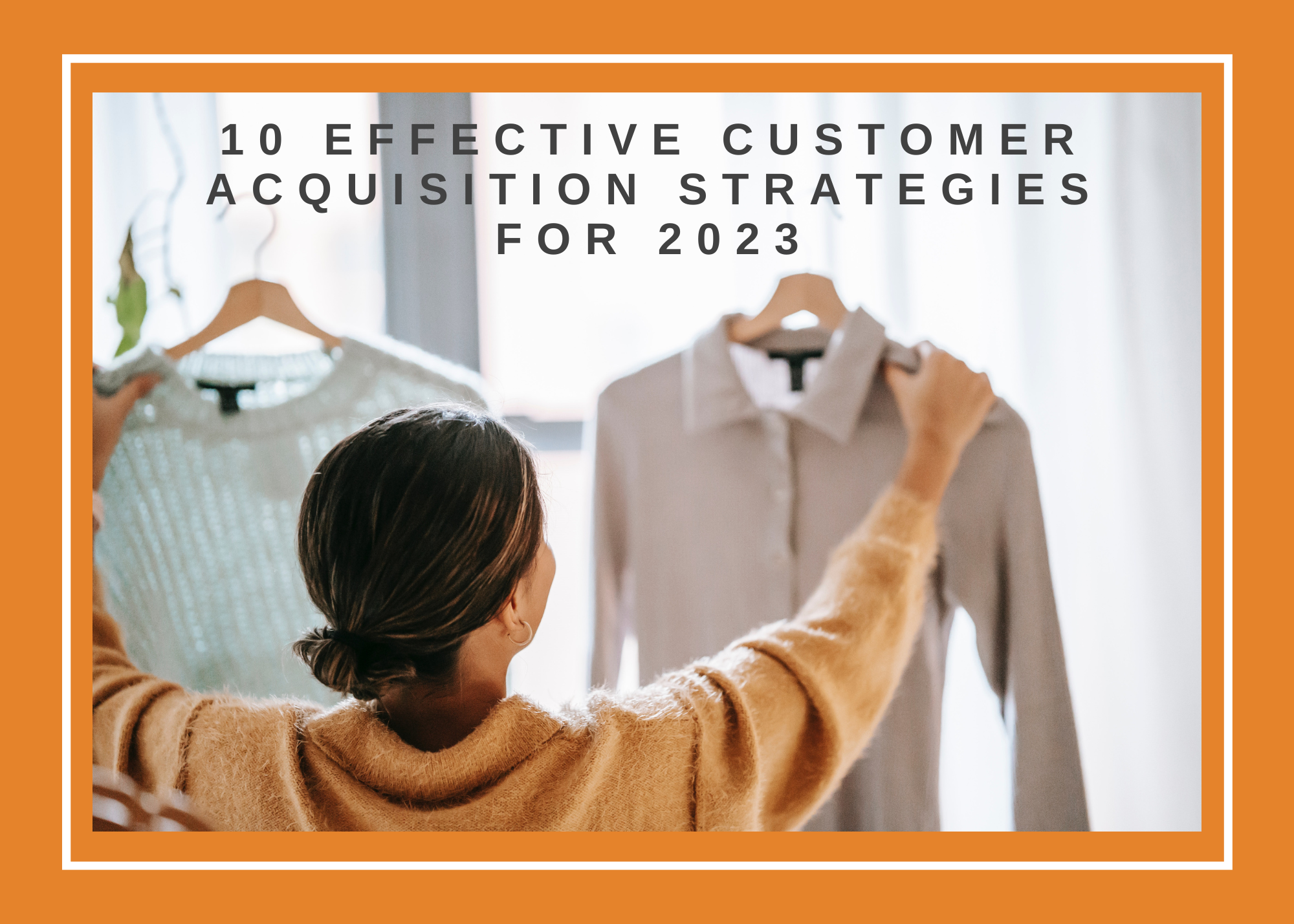 10 Effective Customer Acquisition Strategies for 2023