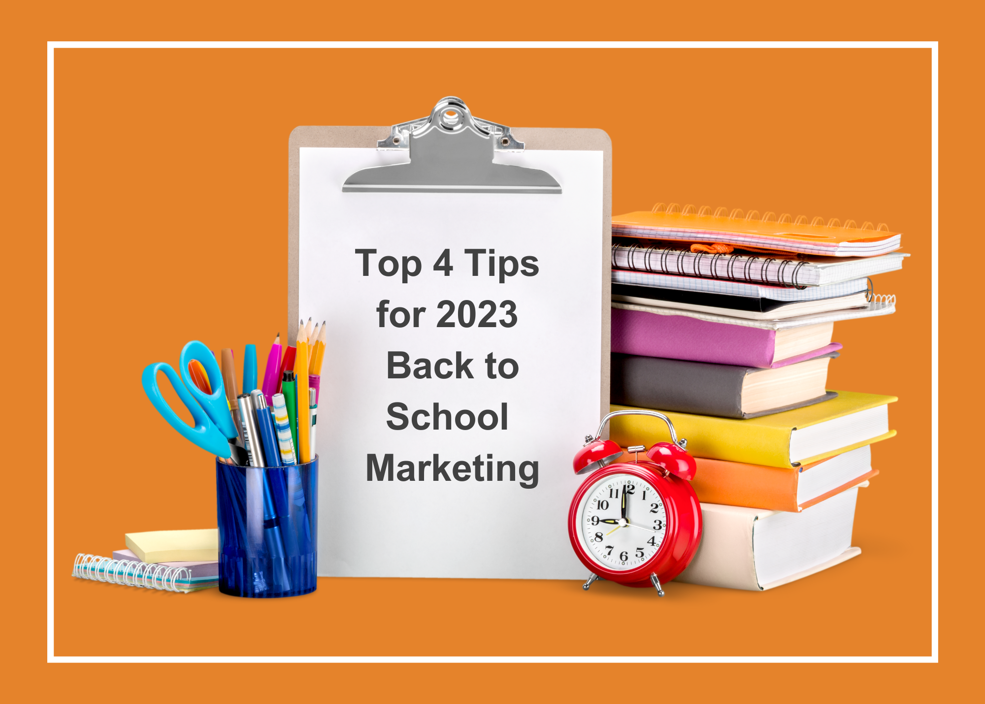 Top 4 Tips for 2023 Back to School Marketing